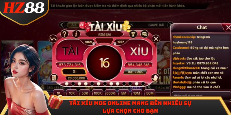 Tài xỉu MD5 online mang đến nhiều sự lựa chọn cho bạn